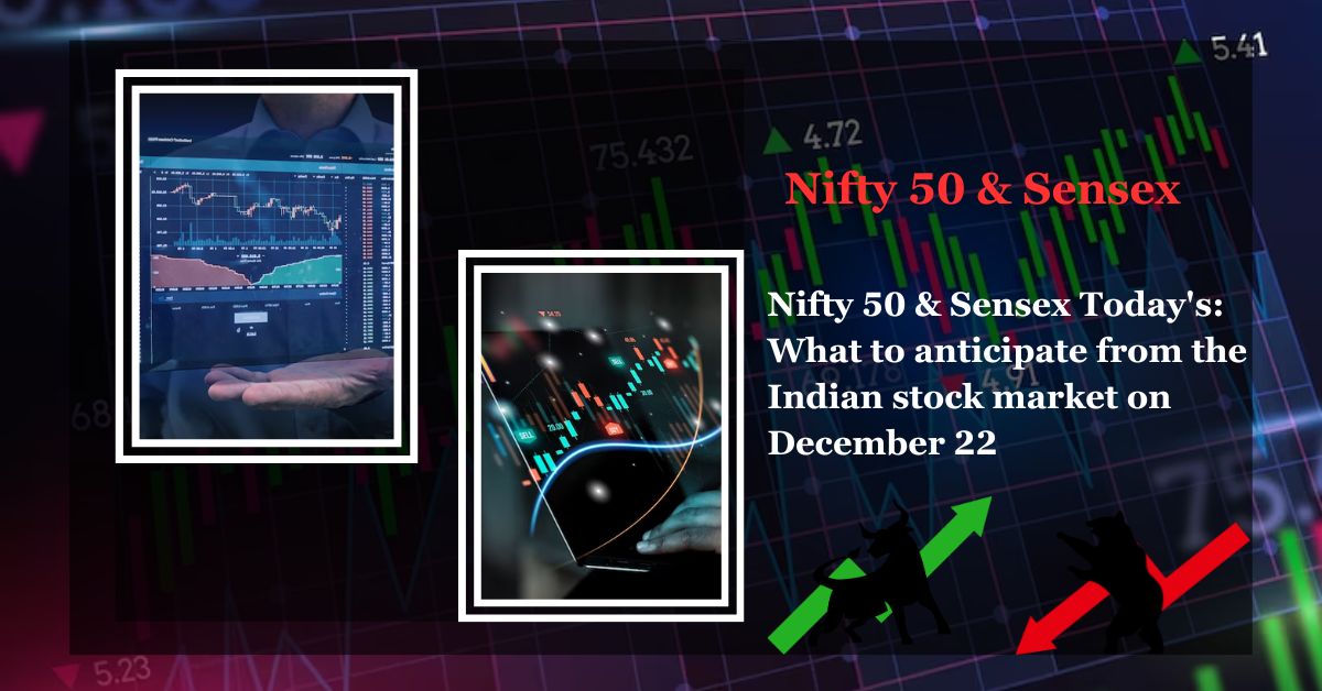 Nifty 50 & Sensex Today's: What to anticipate from the Indian stock market on December 22