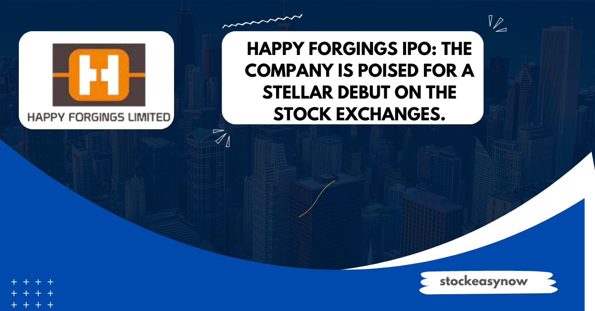 Happy Forgings IPO The company is poised for a stellar debut on the stock exchanges.