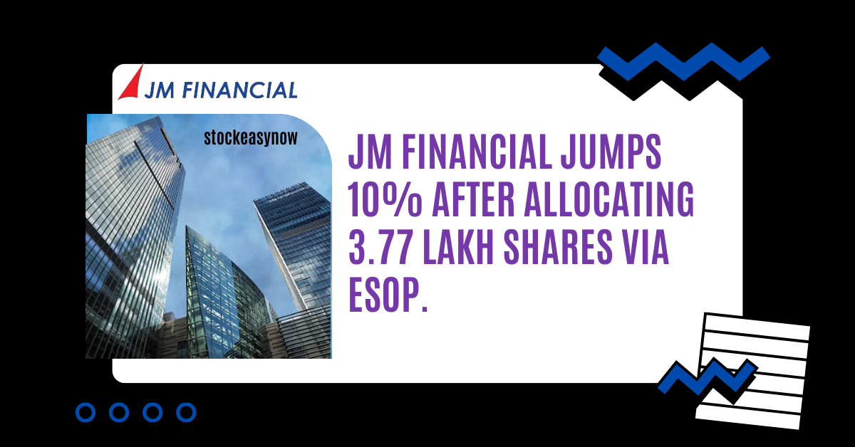 JM Financial jumps 10% after allocating 3.77 lakh shares via ESOP.