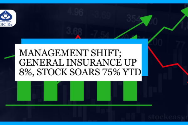 Management shift; General Insurance up 8%, stock soars 75% YTD