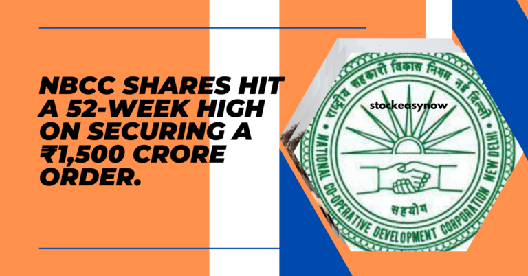 NBCC shares hit a 52-week high on securing a ₹1,500 crore order.