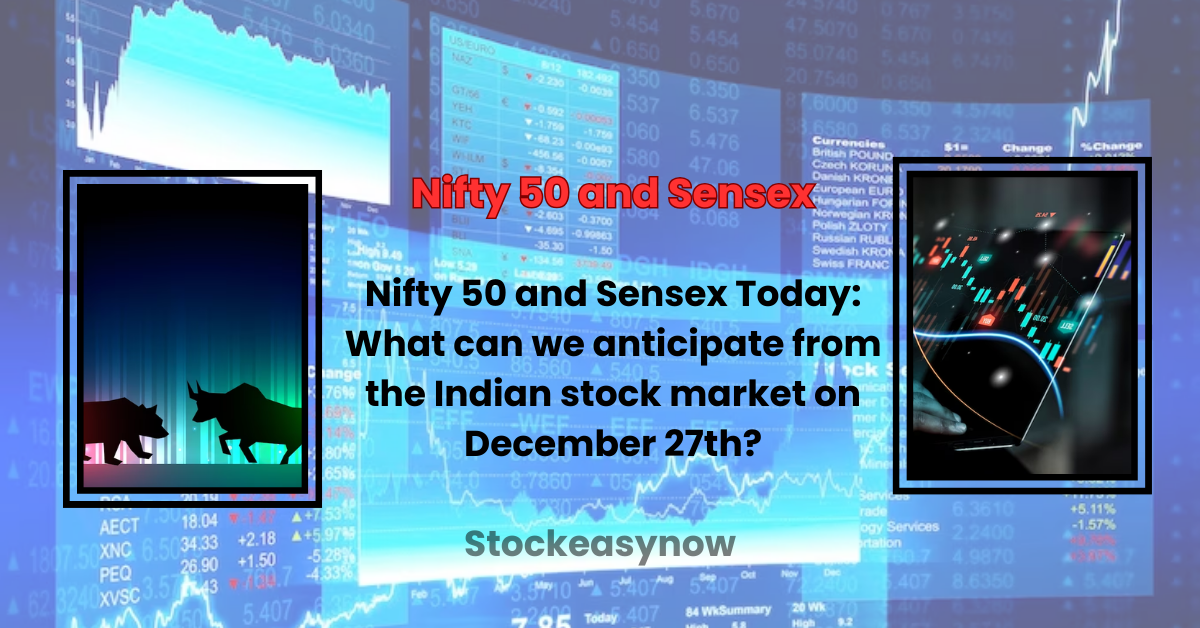 Nifty 50 and Sensex Today: What can we anticipate from the Indian stock market on December 27th?