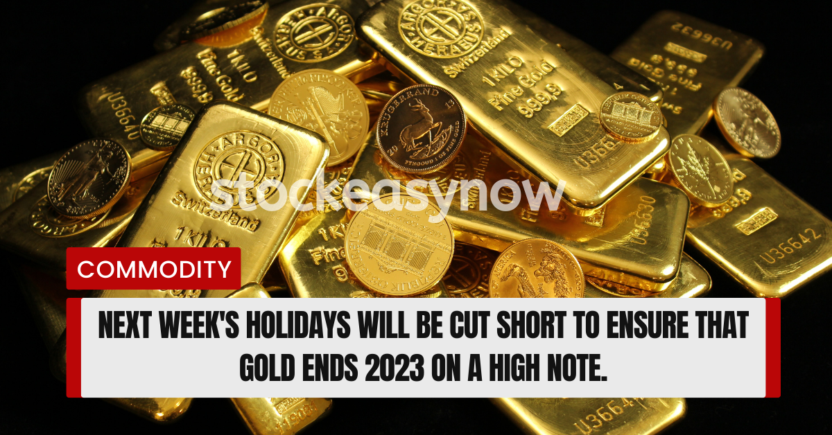 Next week's holidays will be cut short to ensure that gold ends 2023 on a high note.