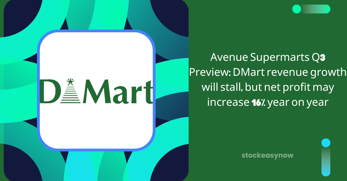Avenue Supermarts Q3 Preview: DMart revenue growth will stall, but net profit may increase 16% year on year