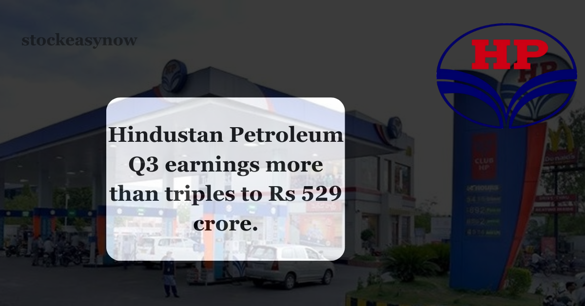 Hindustan Petroleum Q3 earnings more than triples to Rs 529 crore.