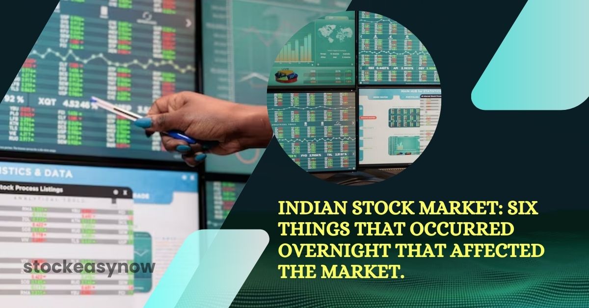 Indian stock market: six things that occurred overnight that affected the market.