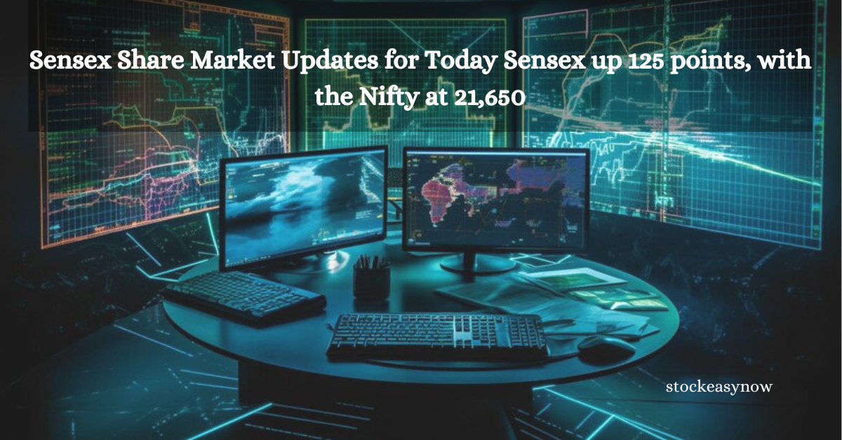 Sensex Share Market Updates for Today Sensex up 125 points, with the Nifty at 21,650