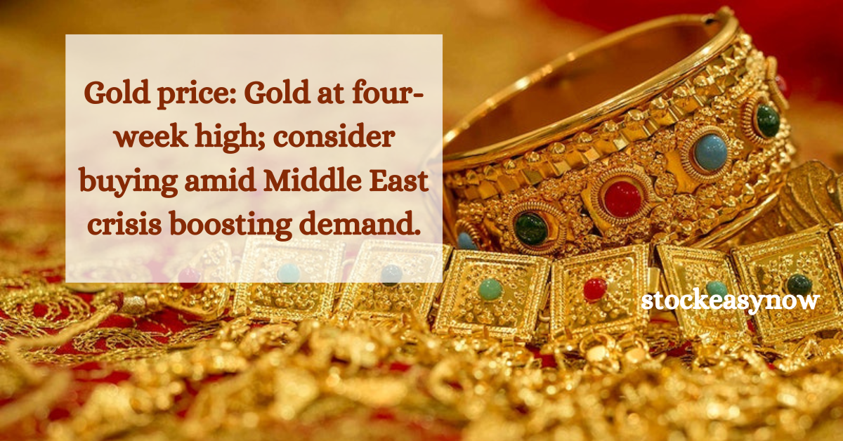 Gold price: Gold at four-week high; consider buying amid Middle East crisis boosting demand.