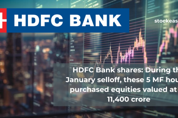 HDFC Bank shares: During the January selloff, these 5 MF houses purchased equities valued at Rs 11,400 crore.