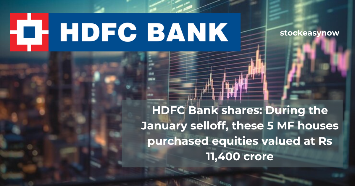 HDFC Bank shares: During the January selloff, these 5 MF houses purchased equities valued at Rs 11,400 crore.