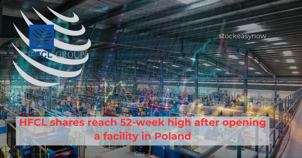 HFCL shares reach 52-week high after opening a facility in Poland