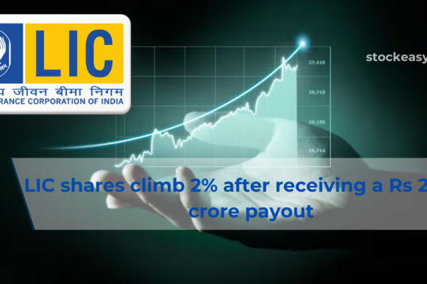 LIC shares climb 2% after receiving a Rs 21,740 crore payout