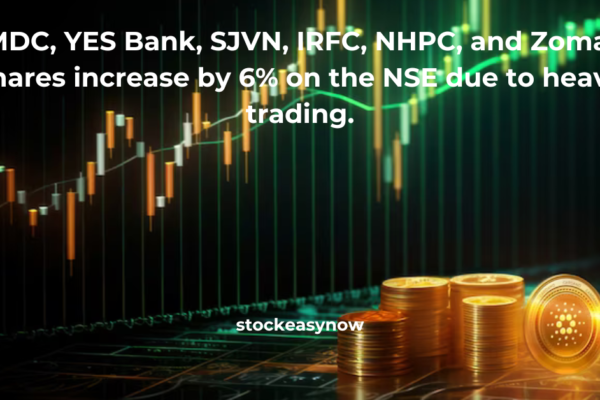 NMDC, YES Bank, SJVN, IRFC, NHPC, and Zomato shares increase by 6% on the NSE due to heavy trading.
