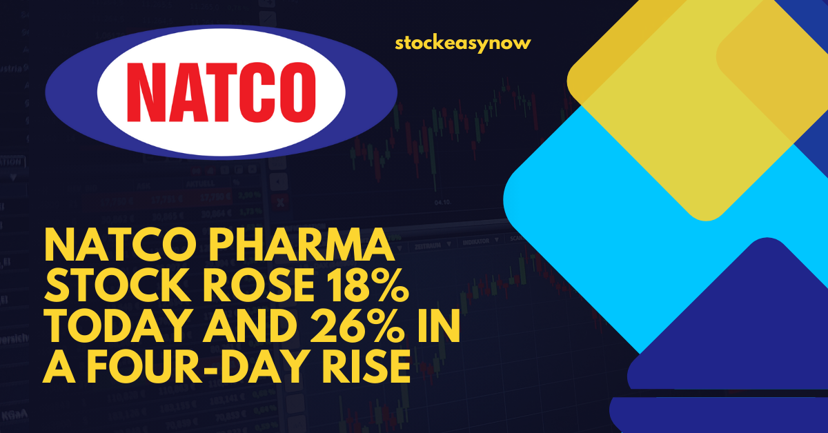 Natco Pharma stock rose 18% today and 26% in a four-day rise.