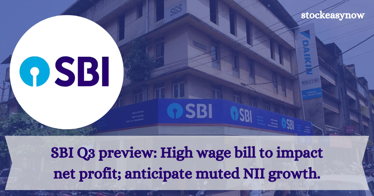 SBI Q3 preview: High wage bill to impact net profit; anticipate muted NII growth.