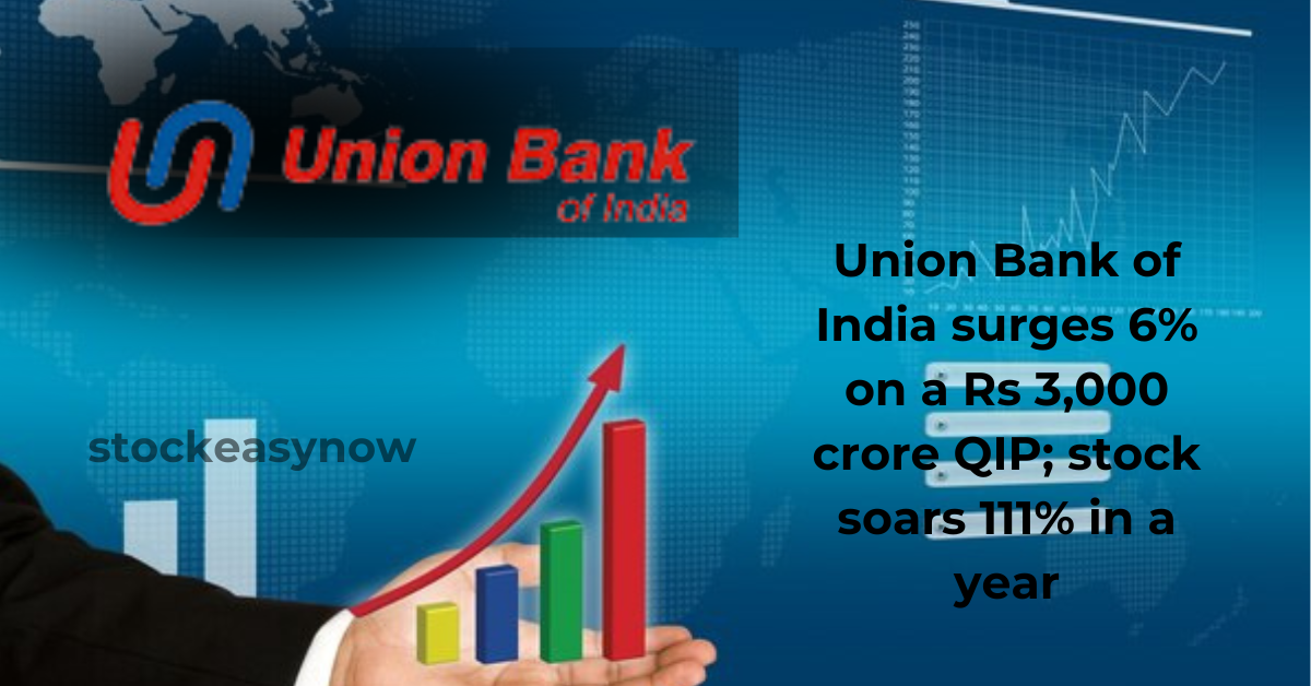 Union Bank of India surges 6% on a Rs 3,000 crore QIP