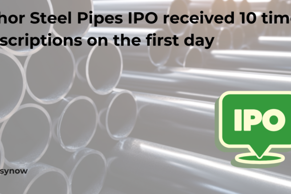 Vibhor Steel Pipes IPO received 10 times subscriptions on the first day