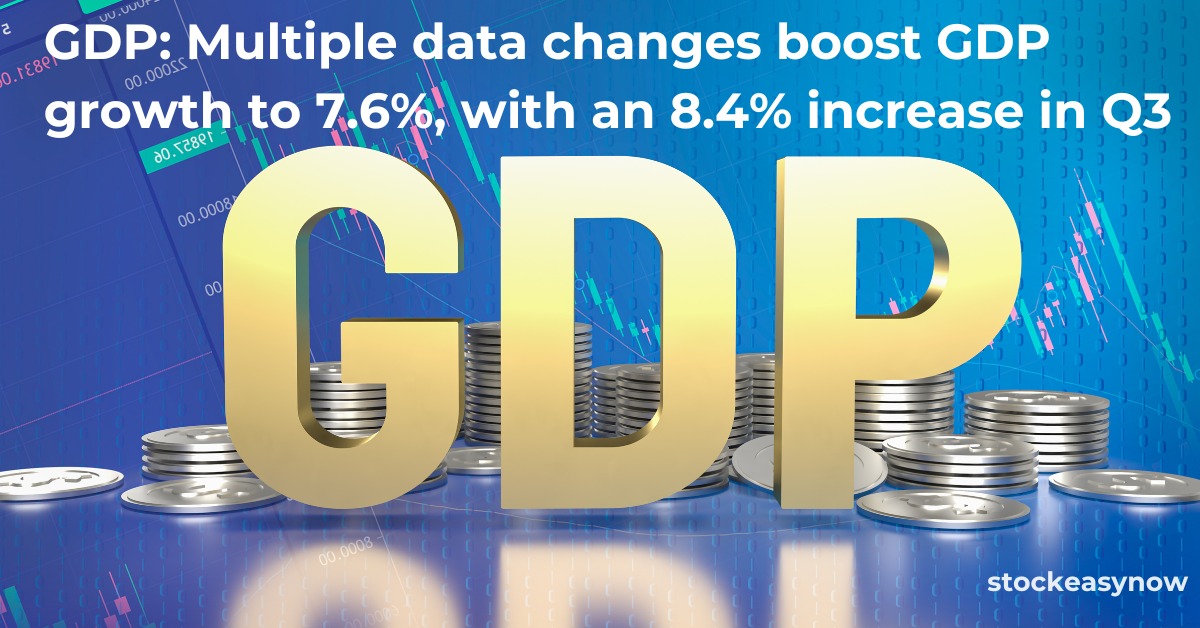 GDP: Multiple data changes boost GDP growth to 7.6%, with an 8.4% increase in Q3