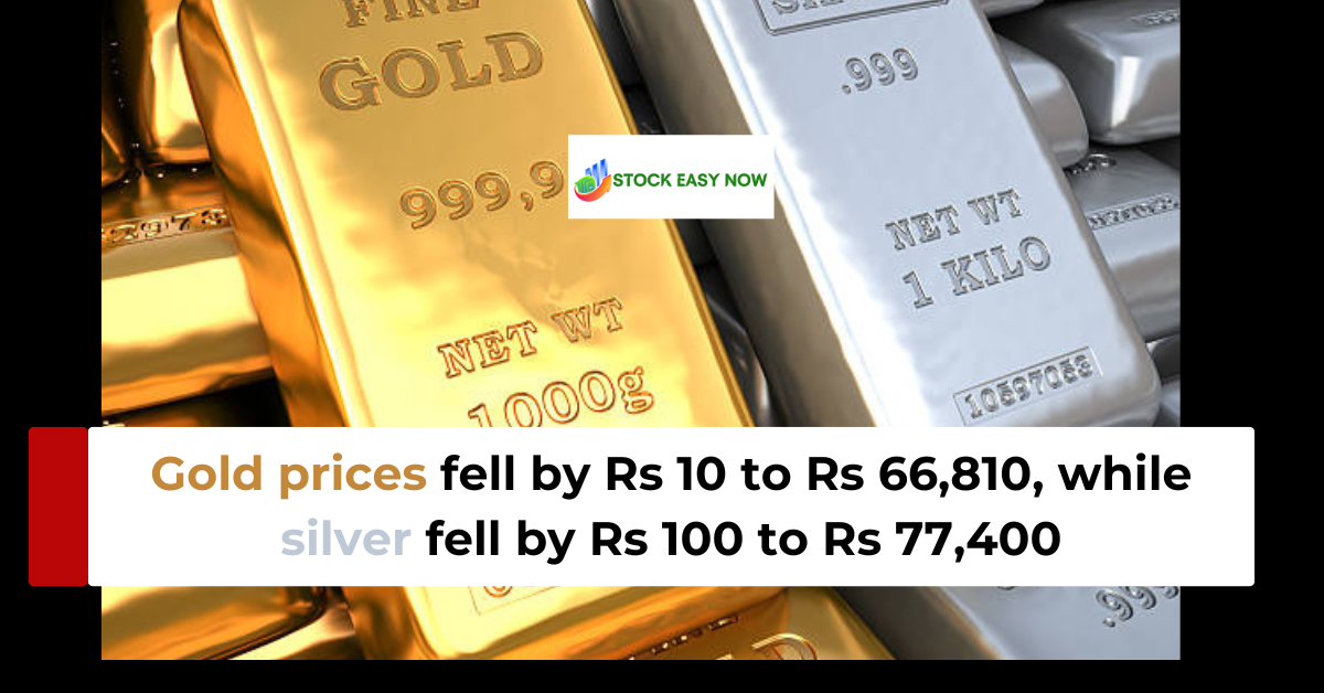 Gold and Silver: Gold prices fell by Rs 10 to Rs 66,810, while silver fell by Rs 100 to Rs 77,400