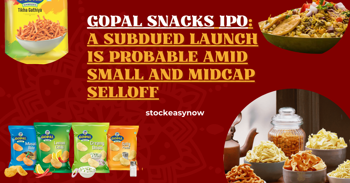 Gopal Snacks IPO: A subdued launch is probable amid small and midcap selloff