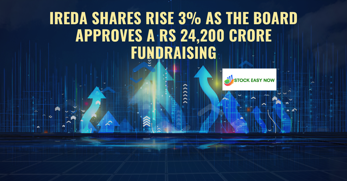 IREDA shares rise 3% as the board approves a Rs 24,200 crore fundraising