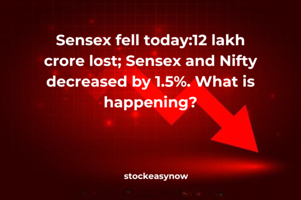 Sensex fell today:12 lakh crore lost; Sensex and Nifty decreased by 1.5%. What is happening?