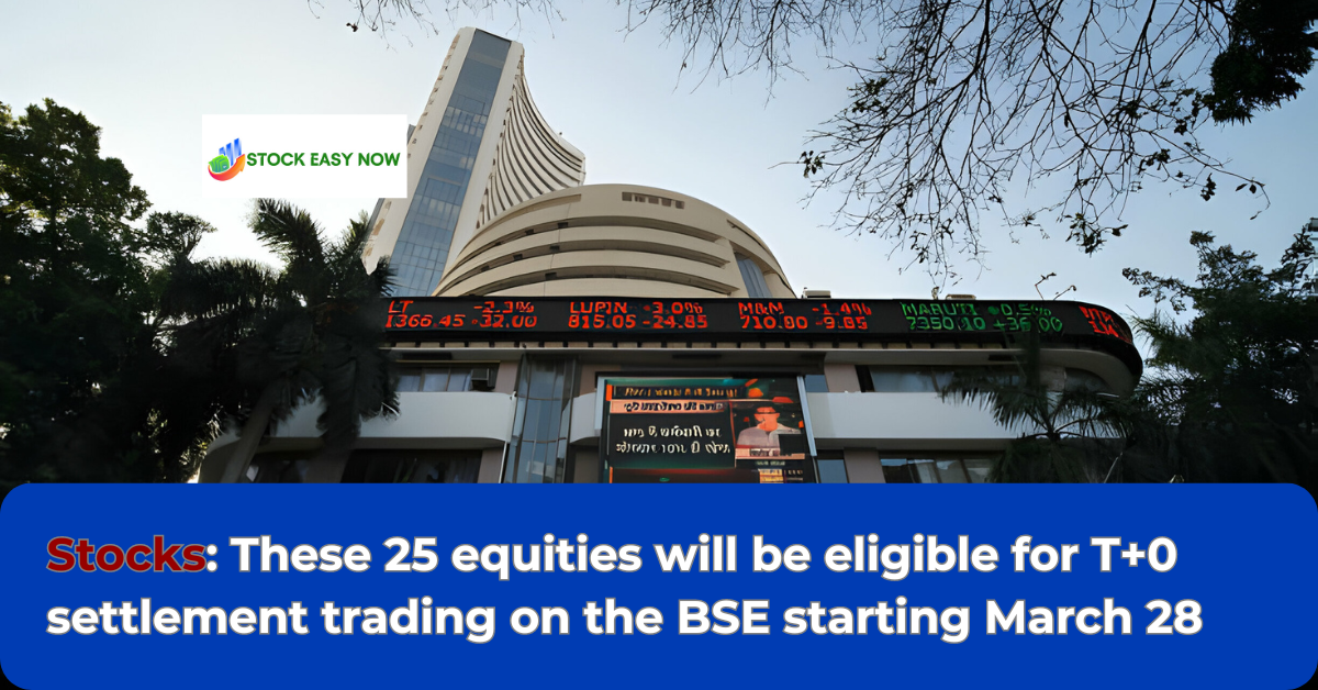 Stocks: These 25 equities will be eligible for T+0 settlement trading on the BSE starting March 28