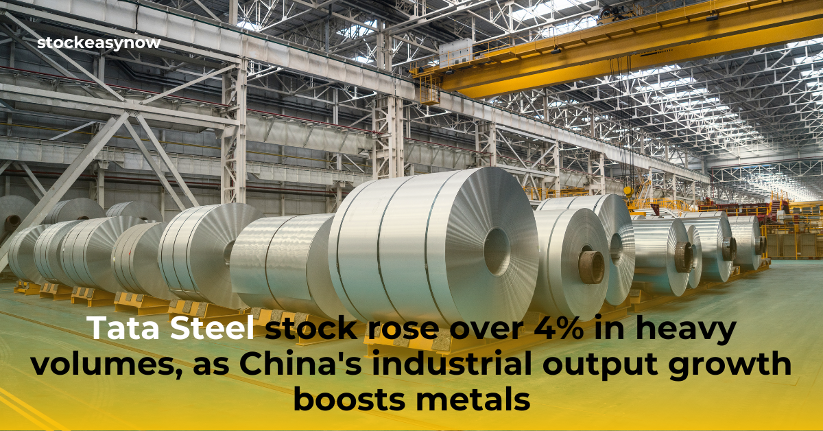 Tata Steel stock rose over 4% in heavy volumes, as China's industrial output growth boosts metals