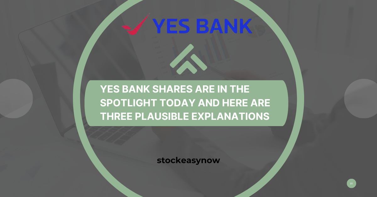 YES Bank shares are in the spotlight today and here are three plausible explanations