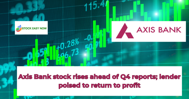 Axis Bank stock rises ahead of Q4 reports; lender poised to return