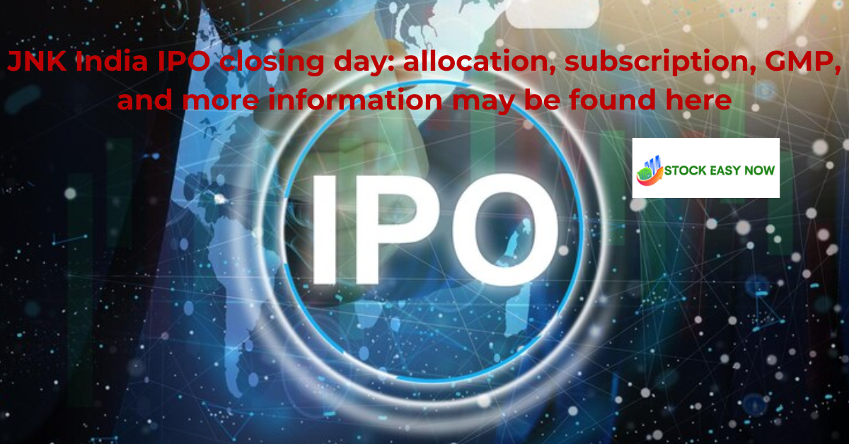 JNK India IPO closing day: allocation, subscription, GMP, and more