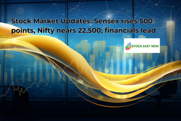 Stock Market Updates: Sensex rises 500 points, Nifty nears 22,500; financials lead