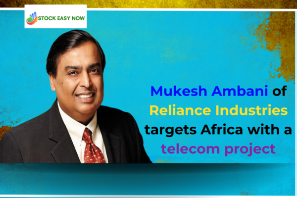 Mukesh Ambani of Reliance Industries targets Africa with a telecom