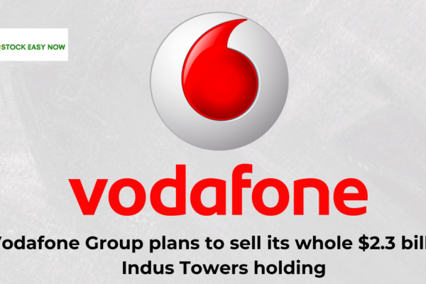 Vodafone Group plans to sell its whole $2.3 billion Indus Towers