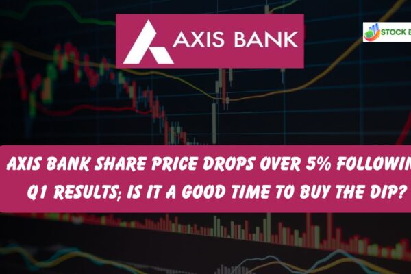 Axis Bank share price drops over 5% following Q1 results; Is it a good time to buy the dip