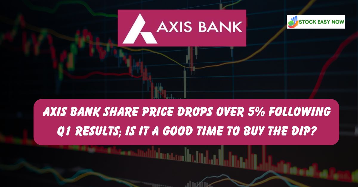 Axis Bank share price drops over 5% following Q1 results; Is it a good time to buy the dip