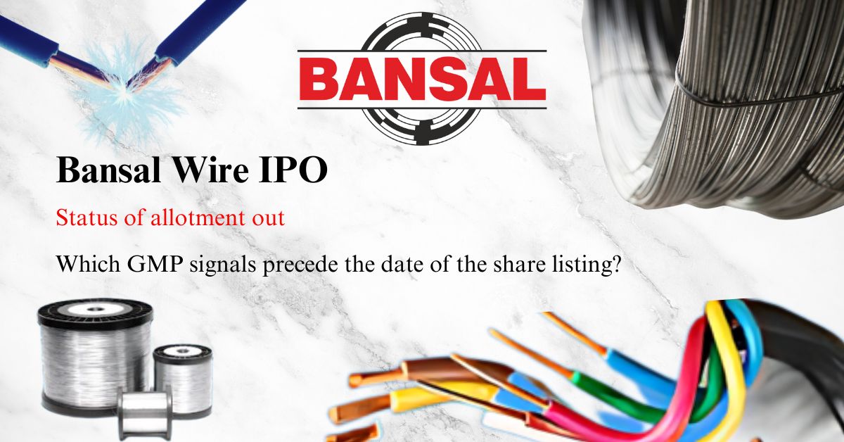 Bansal Wire IPO Status of allotment out. Which GMP signals precede the date of the share listing