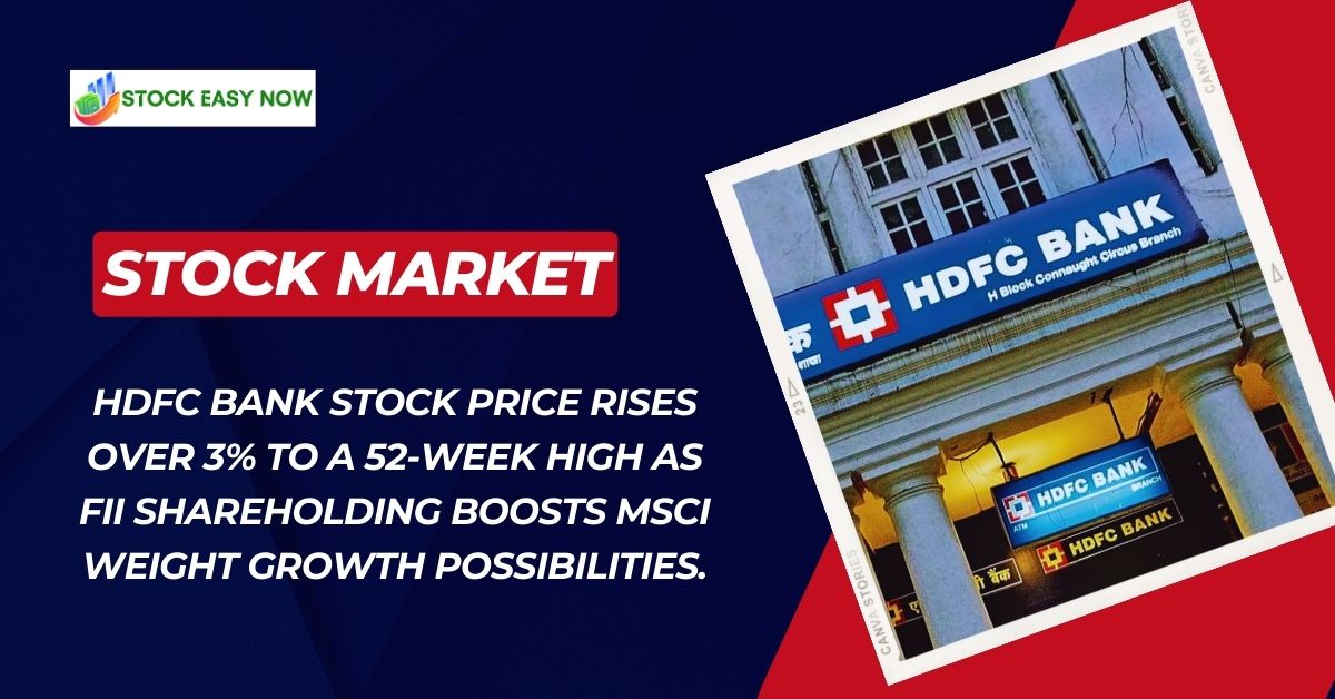 HDFC Bank stock price rises over 3% to a 52-week high as FII shareholding boosts MSCI weight growth possibilities.