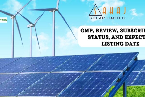 Sahaj Solar IPO GMP, review, subscription status, and expected listing date. All the information you need regarding the NSE SME IPO.