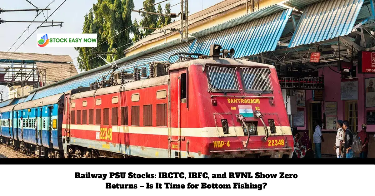 Railway PSU Stocks IRCTC, IRFC, and RVNL Show Zero Returns – Is It Time for Bottom Fishing