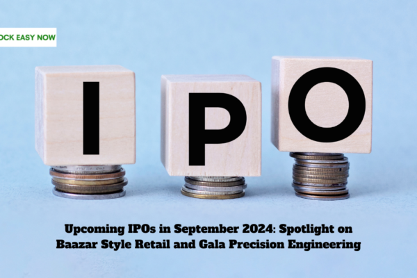 Upcoming IPOs in September 2024 Spotlight on Baazar Style Retail and Gala Precision Engineering